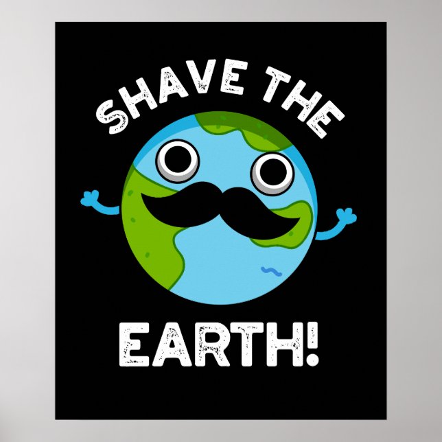 Shave the Earth Funny Pun Dark BG Poster (Vorne)