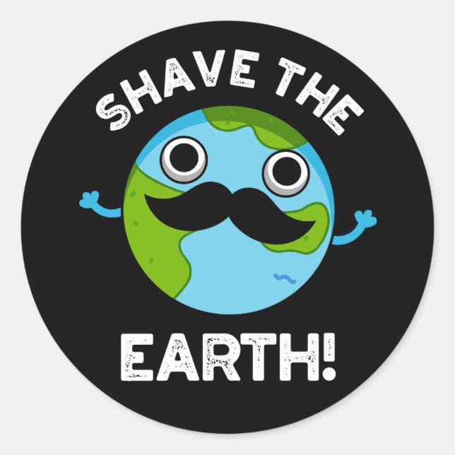 Shave the Earth Funny Pun Dark BG Runder Aufkleber (Vorderseite)