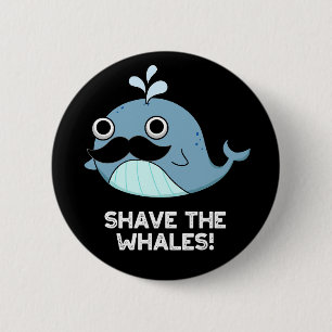 Shave the Whales Funny Animal Pub Dark BG Button