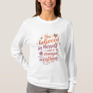 She Believed in Herself and Everything Changed T-Shirt
