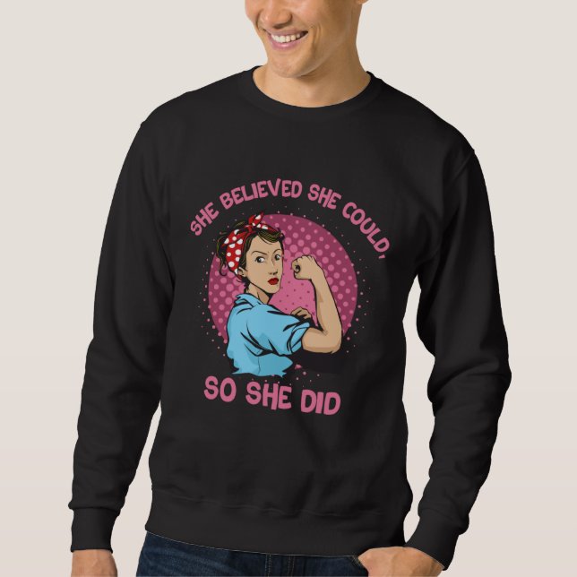 She Believed She Could So She Did Force Feminism S Sweatshirt (Vorderseite)