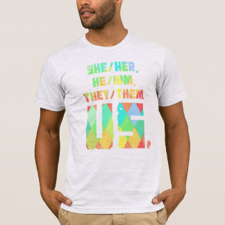 She/Her, He/Him, They/Them. Us.  T-Shirt