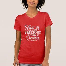 She Is Far More Precious Than Jewels Proverbs 31:1 T-Shirt