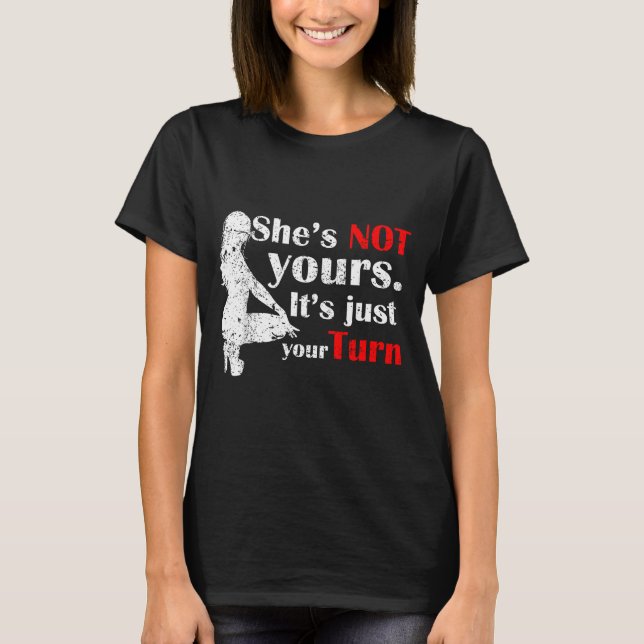 She Is Not Yours It Is Just Your Turn Retro Funny  T-Shirt (Vorderseite)