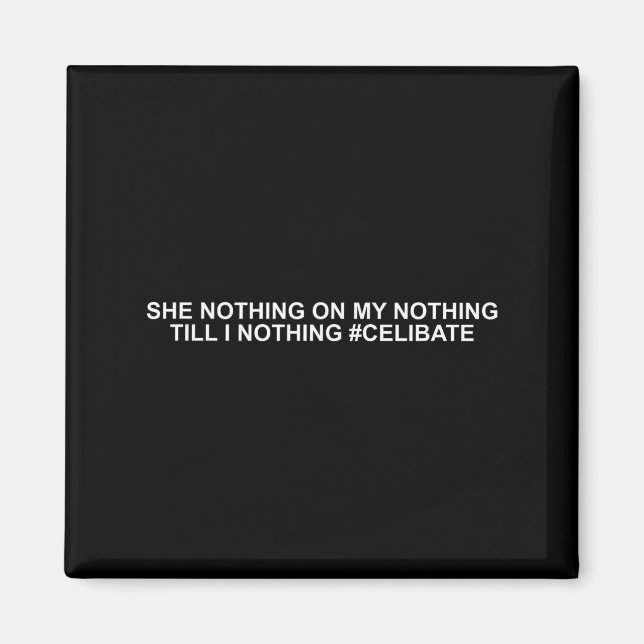 She Nothing On My Nothing Till I Nothing Funny Say Magnet (Vorne)