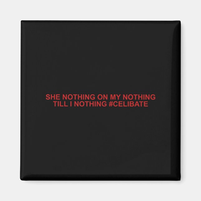 She Nothing On My Nothing Till I Nothing Funny Say Magnet (Vorne)