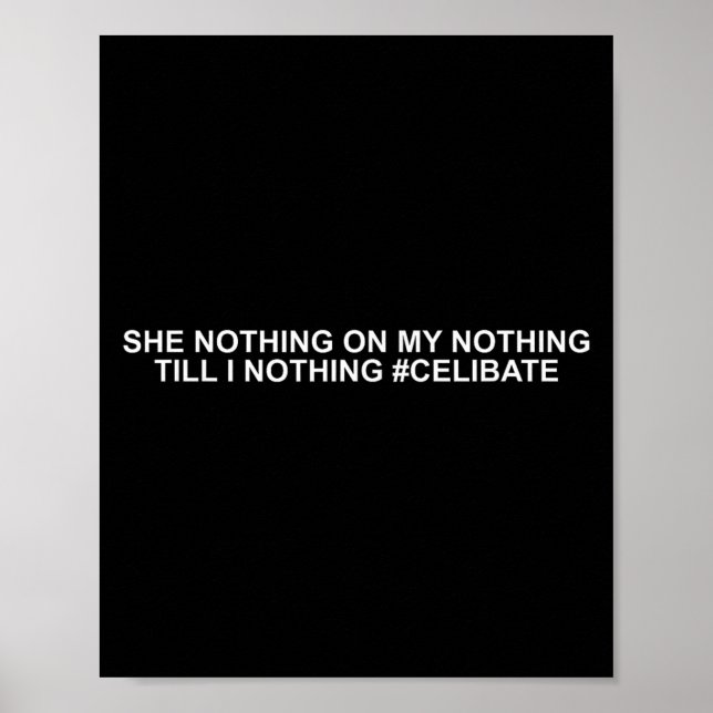 She Nothing On My Nothing Till I Nothing Funny Say Poster (Vorne)