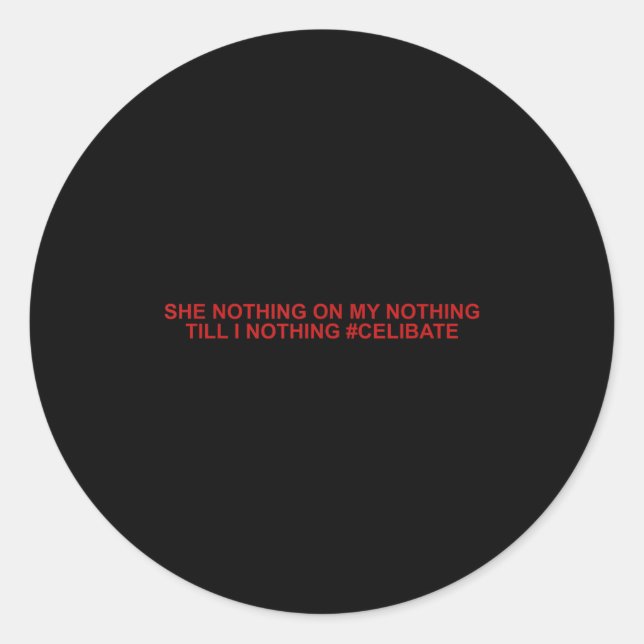 She Nothing On My Nothing Till I Nothing Funny Say Runder Aufkleber (Vorderseite)