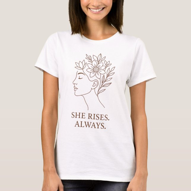 She Rises. Always — Minimalist Empowerment Design T-Shirt (Vorderseite)