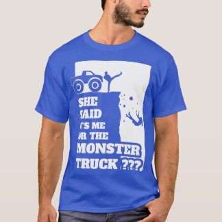 She Said Its Me Or Monster Truck Funny gift design T-Shirt