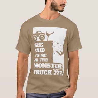 She Said its Me or Monster Truck Funny gift design T-Shirt