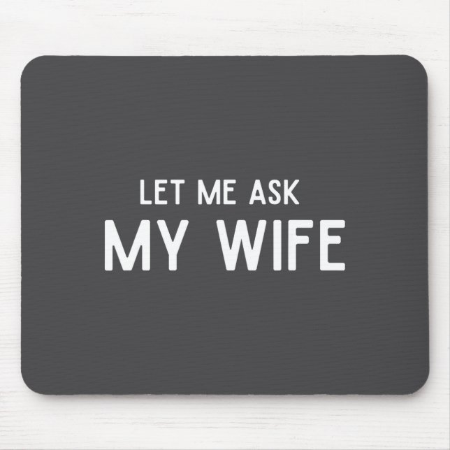 She Said No Let Me Ask My Wife Marriage Husband Wi Mousepad (Vorne)