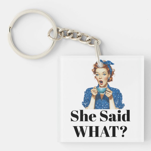 She Said What? Keychain Schlüsselanhänger (Vorderseite)