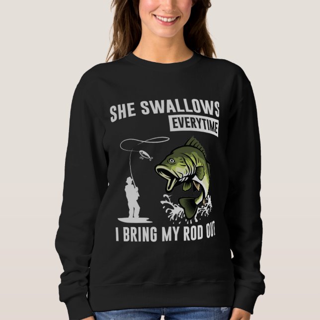 She Swallows Everytime I Bring Rod Out Sweatshirt (Vorderseite)