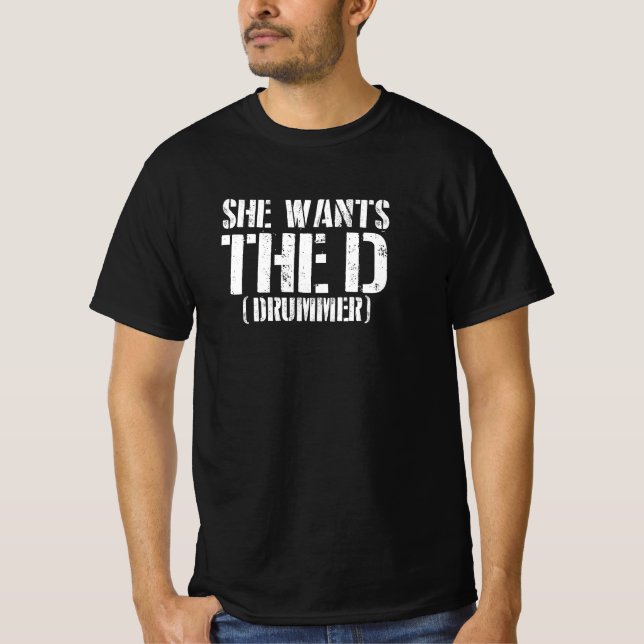 She Wants The D (Drummer)  T-Shirt (Vorderseite)