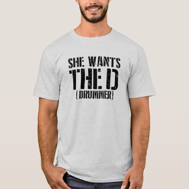 She Wants The D (Drummer)  T-Shirt (Vorderseite)