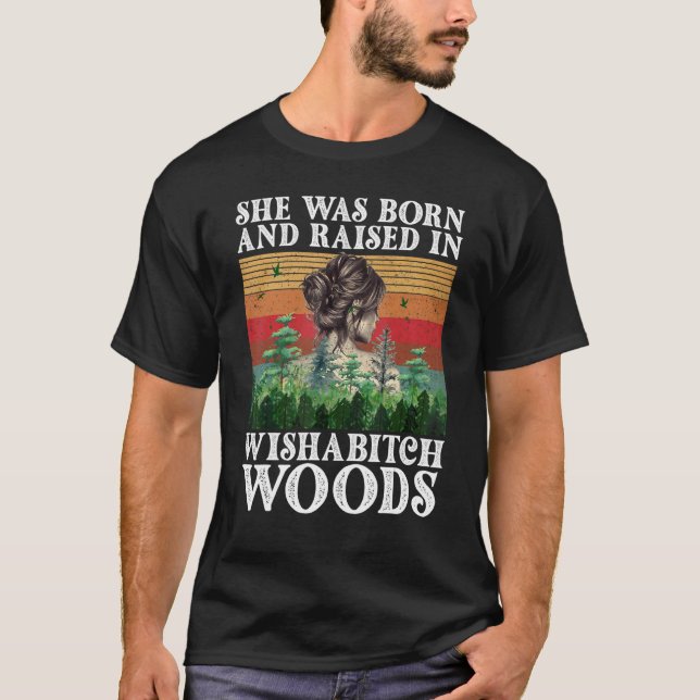 She Was Born And Raised In Wishabitch Woods  Sayin T-Shirt (Vorderseite)