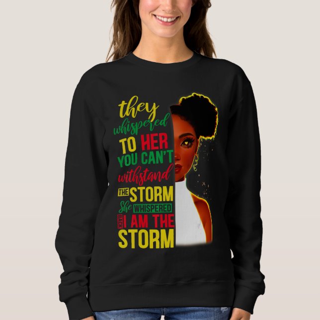 She Whispered Back I Am The Storm Black History Mo Sweatshirt (Vorderseite)