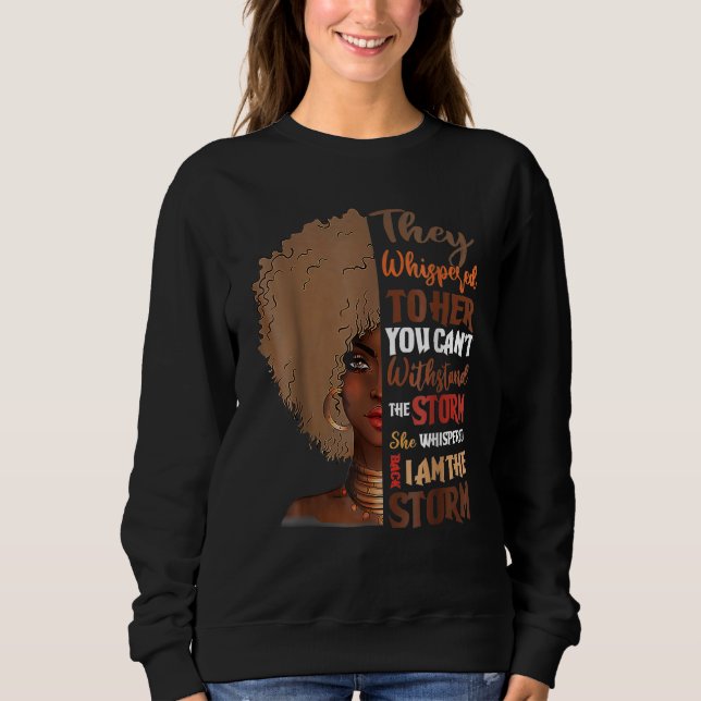 She Whispered Back I Am The Storm Black History Mo Sweatshirt (Vorderseite)