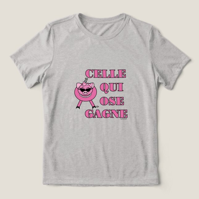 She Who Dares Wins in French w/ Girly Pig Tri-Blend Shirt (Design Vorderseite)