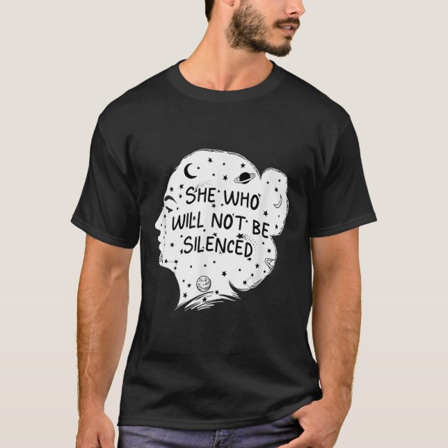 She Who Will Not Be Silenced Feminist Motivational T-Shirt (Vorderseite)