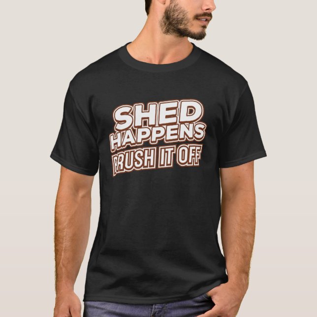 Shed Happens Brush It Off T-Shirt (Vorderseite)