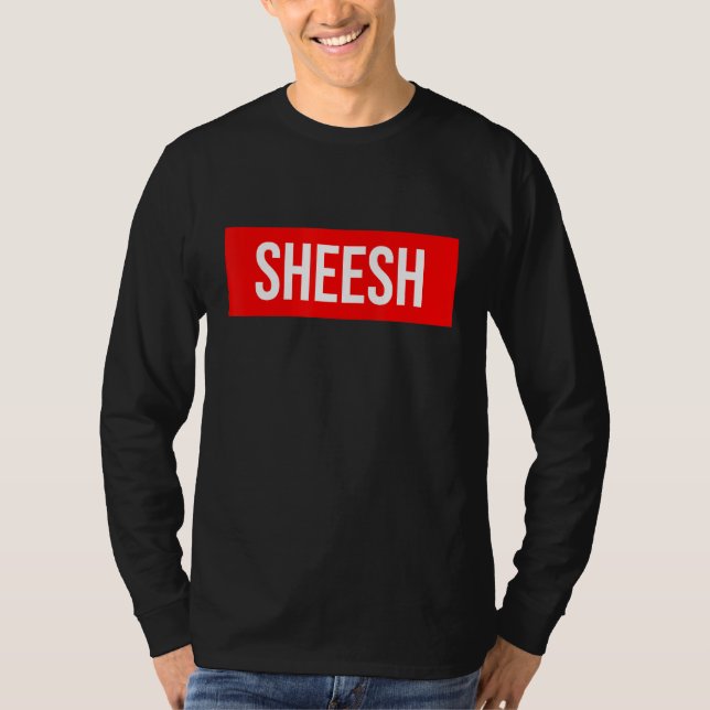 Sheesh Funny Rap Meme Swag Sprichwort T-Shirt (Vorderseite)