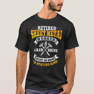 Sheet Metal Worker Remüde Ich Bleibe Zuhause T-Shirt