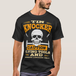 Sheet Metal Worker spendet Funny Tin Knocker Flyin T-Shirt