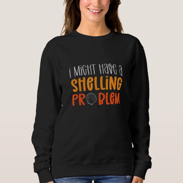 Shelling Problem. Beachcoming Sea Muschel Collecti Sweatshirt (Vorderseite)