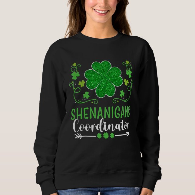 Shenanigans Coordinator St Patricks Day Teacher Sh Sweatshirt (Vorderseite)