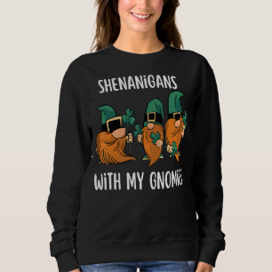 Shenanigans mit meinen Gnomies St Patrick S Day Gn Sweatshirt