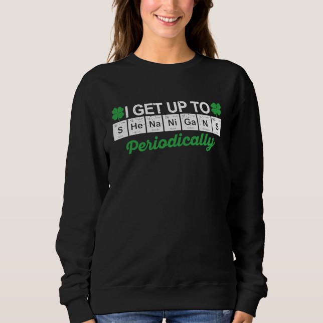 Shenanigans Periodensystem Elemente Wissenschaft S Sweatshirt (Vorderseite)