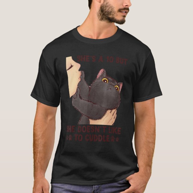 She's A 10 But She Doesn't Like To Cuddle  Cat T-Shirt (Vorderseite)