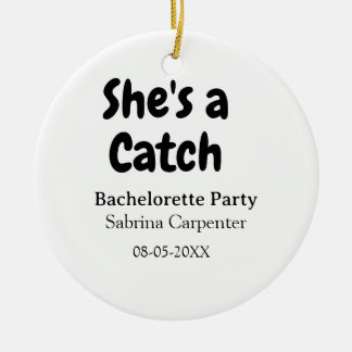 She's a catch bachelorette party name date simple keramik ornament