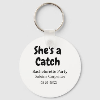 She's a catch bachelorette party name date simple schlüsselanhänger