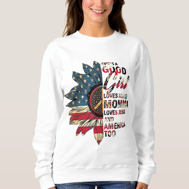 She's A Good Girl Loves Her Momma Jesus & America Sweatshirt (Vorderseite)