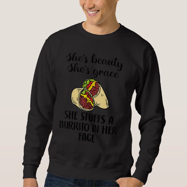 She's Beauty She's Grace She Stuffs A Burrito In H Sweatshirt (Vorderseite)