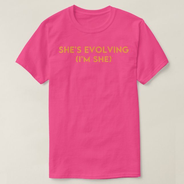 Shes Evolving (im She) Funny Feminism Kostumed 542 T-Shirt (Design vorne)