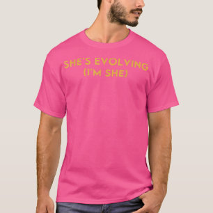 Shes Evolving (im She) Funny Feminism Kostumed 542 T-Shirt