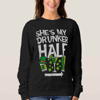 She's My Drunker Half Green Lucky Shamrock St Patr Sweatshirt
