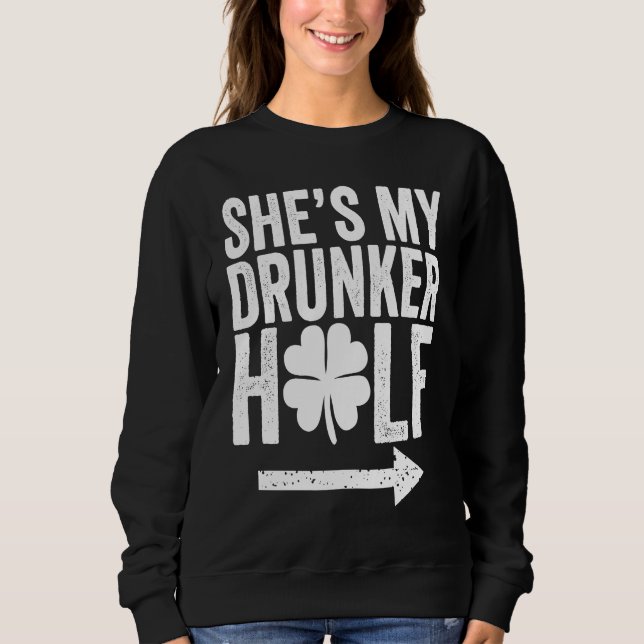 She's My Drunker Half  St Patricks Day Couple Sham Sweatshirt (Vorderseite)