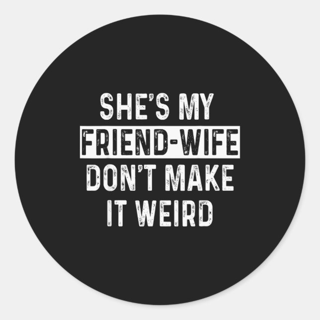 She's My Friend-wife Funny Relationship Quote  Runder Aufkleber (Vorderseite)
