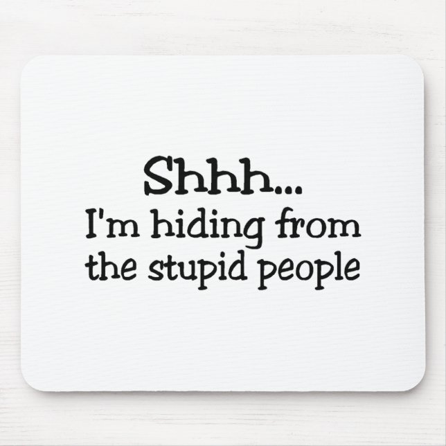 Shh Im versteckend von den dummen Leuten Mousepad (Vorne)