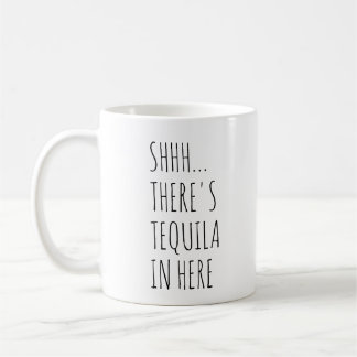 Shhh… Es gibt Tequila herein hier Kaffeetasse