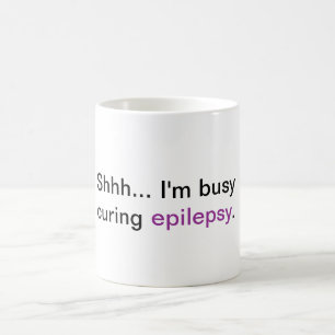 Shhh… Ich bin bemüht, Epilepsie zu kurieren Tasse