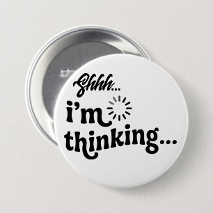 Shhh Ich Denk Nach Knopf, Lustiger Lade Pin Knopf  Button
