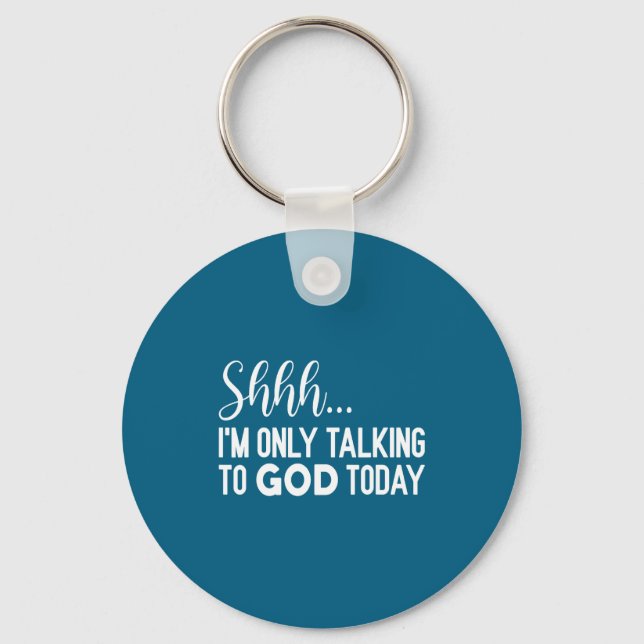 Shhh… I'm Only Talking To God Today Funny Christia Schlüsselanhänger (Vorderseite)