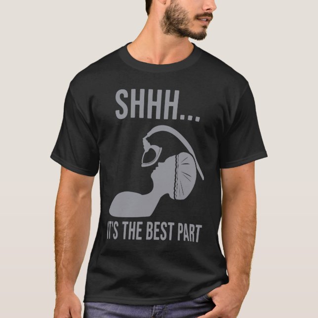 Shhh  it's the best part Anesthesia doctor anesthe T-Shirt (Vorderseite)