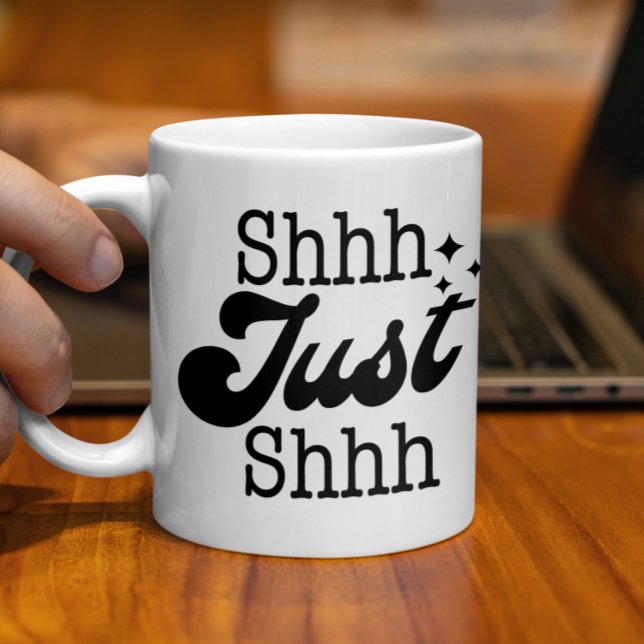 Shhh Just Shhh, Funny Perfect Gift Kaffeetasse (Von Creator hochgeladen)